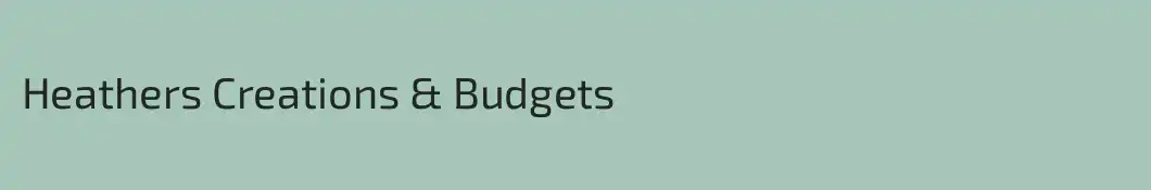 Heathers Creations & Budgets